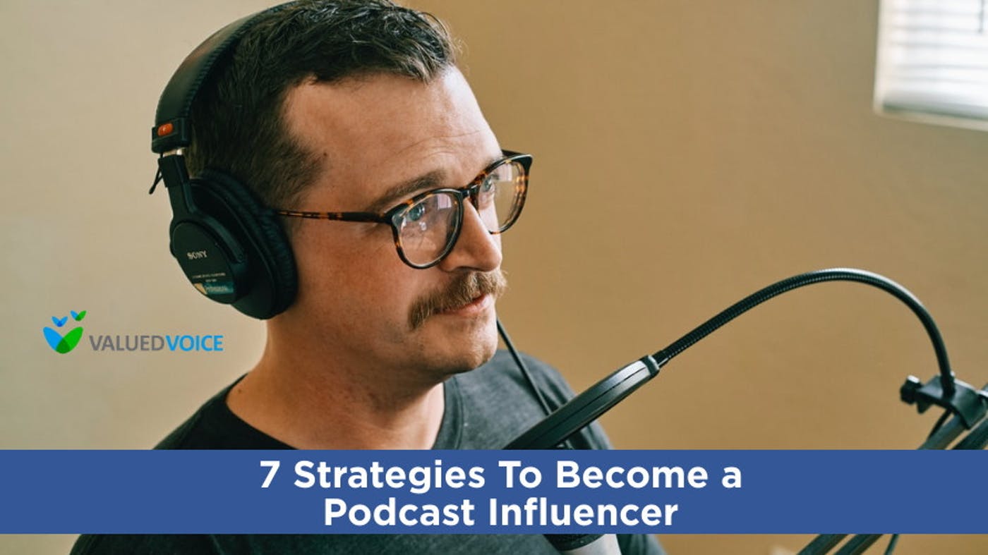 7 Strategies To Become a Podcast Influencer