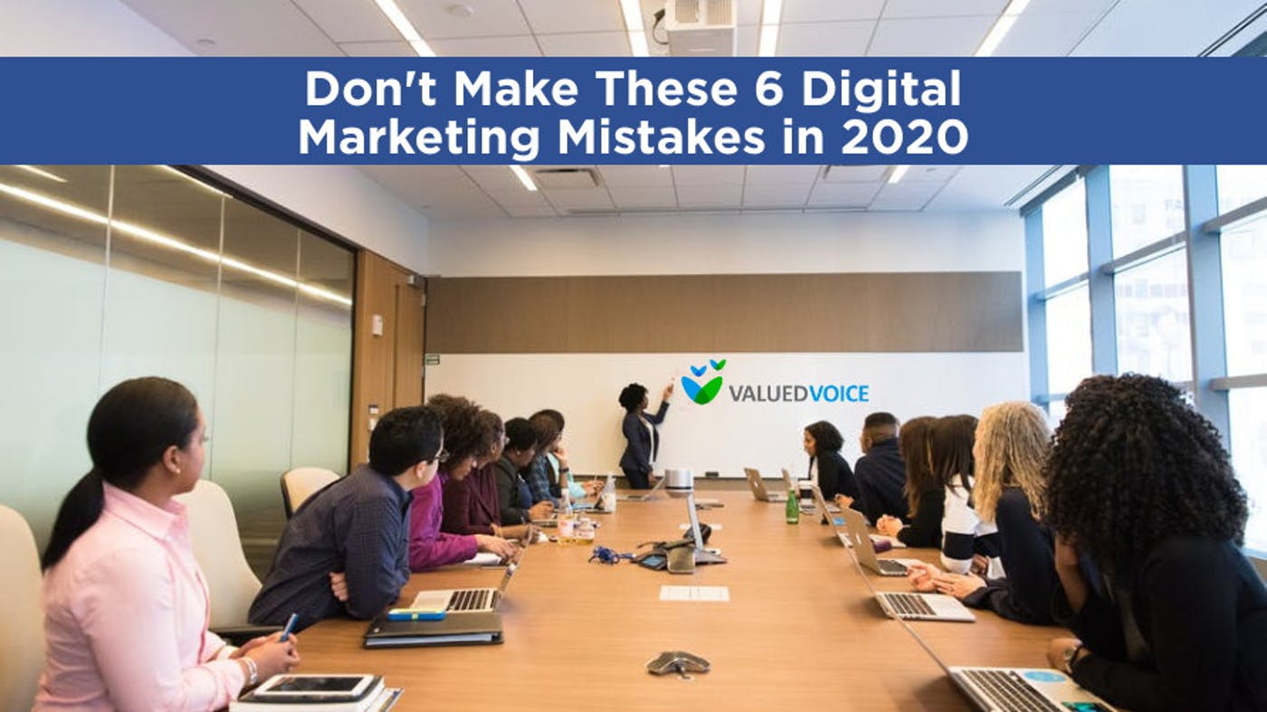 Don't Make These 6 Digital Marketing Mistakes in 2020